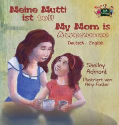 Meine Mutti ist toll My Mom is Awesome: German English Bilingual Edition (German English Bilingual Collection)