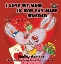 I Love My Mom Ik hou van mijn moeder: English Dutch Bilingual Edition (English Dutch Bilingual Collection)