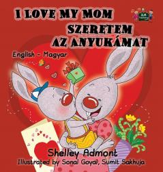 I Love My Mom: English Hungarian Bilingual Edition (English Hungarian Bilingual Collection)