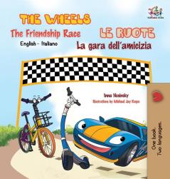 The Wheels -The Friendship Race Le ruote - La gara dell'amicizia: English Italian Bilingual Edition (English Italian Bilingual Collection)