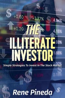 The Illiterate Investor: Simple Strategies to Invest in the Stock Market