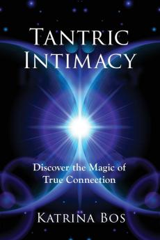 Tantric Intimacy: Discover the Magic of True Connection