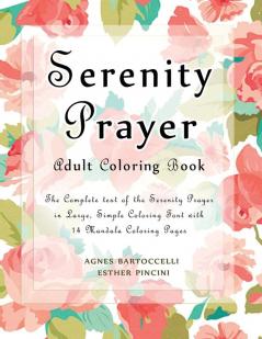 Serenity Prayer Adult Coloring Book: The Complete Text of the Serenity Prayer in Large Simple Coloring Font with 14 Mandala Coloring Pages