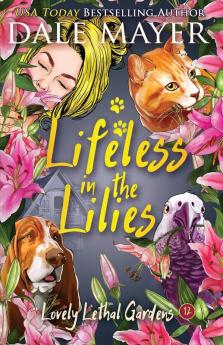 Lifeless in the Lilies: 12 (Lovely Lethal Gardens)