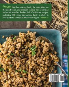 Barley is Better: 160 Recipes and 100 Vegan Alternatives made with the World's Healthiest Grain