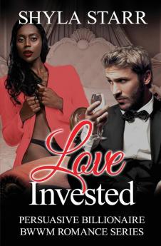 Love Invested: 1 (Persuasive Billionaire Bwwm Romance)