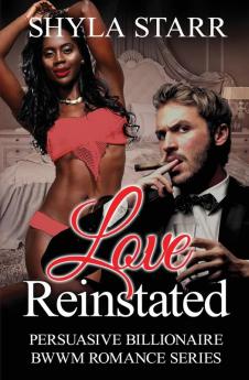 Love Reinstated: 3 (Persuasive Billionaire Bwwm Romance)