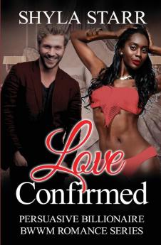 Love Confirmed: 4 (Persuasive Billionaire Bwwm Romance)