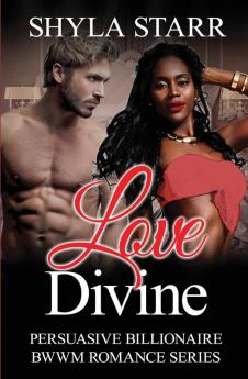 Love Divine: 5 (Persuasive Billionaire Bwwm Romance)