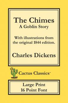 The Chimes (Cactus Classics Large Print): A Goblin Story; 16 Point Font; Large Text; Large Type; Illustrated