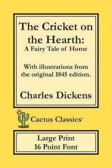 The Cricket on the Hearth (Cactus Classics Large Print): A Fairy Tale of Home; 16 Point Font; Large Text; Large Type; Illustrated