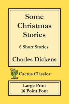 Some Christmas Stories (Cactus Classics Large Print): 6 Short Stories; 16 Point Font; Large Text; Large Type