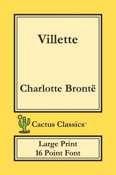 Villette (Cactus Classics Large Print): 16 Point Font; Large Text; Large Type; Currer Bell