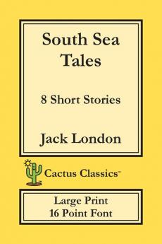 South Sea Tales (Cactus Classics Large Print): 8 Short Stories; 16 Point Font; Large Text; Large Type