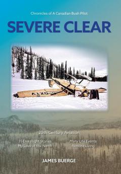 Severe Clear: Chronicles of A Canadian Bush Pilot