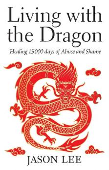 Living with the Dragon: Healing 15 000 days of Abuse and Shame