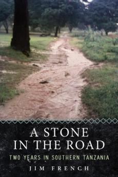 A Stone in the Road: Two Years in Southern Tanzania