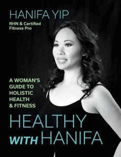 Healthy with Hanifa: A Woman's Guide to Holistic Health & Fitness