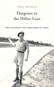 Hargrave to the Hitler Line: The Canadian 5th Armoured in Italy