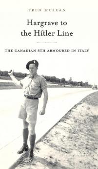 Hargrave to the Hitler Line: The Canadian 5th Armoured in Italy