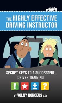 The highly effective driving instructor: Secret keys to a successful driver training