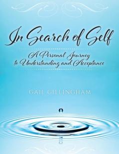 In Search of Self: A Personal Journey to Understanding and Acceptance