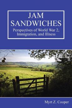 Jam Sandwiches: Perspectives of World War 2 Immigration and Illness