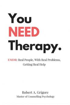 You NEED Therapy.: EMDR: Real People With Real Problems Getting Real Help