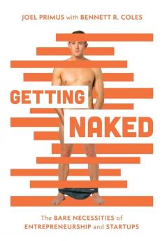 Getting Naked: The Bare Necessities of Entrepreneurship and Startups