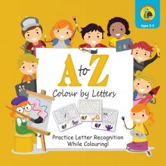 A to Z Colour by Letters: Practice Letter Recognition While Colouring! Activity Book for Kids Learning the Alphabet (Preschool - Kindergarten Age / Colour / 8.5 x 8.5)