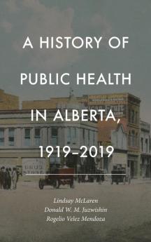 History of Public Health in Alberta 1919-2019