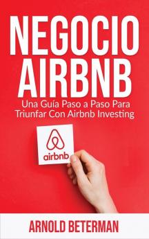 Negocio Airbnb: Una Guía Paso a Paso Para Triunfar Con Airbnb Investing