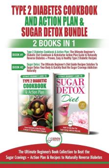 Type 2 Diabetes Cookbook and Action Plan & Sugar Detox - 2 Books in 1 Bundle: The Ultimate Beginner's Bundle Guide to Beat the Sugar Cravings + Action Plan & Recipes to Naturally Reverse Diabetes