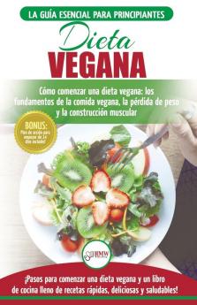 Dieta Vegana: Recetas para principiantes Guía de cocina - Cómo comenzar una dieta vegana - Conceptos básicos de la comida vegana (Libro en español / Vegan Diet Spanish Book) (Spanish Edition)