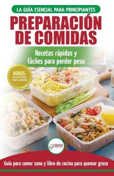 Preparación de comidas: La Guía esencial para principiantes a más de 50 recetas rápidas fáciles y bajas en calorías de Keto para quemar grasa y ... (Libro en español / Meal Prep Spanish Book)