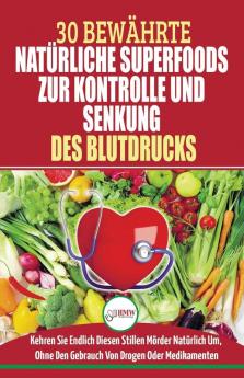 Bluthochdruck Senken: Der Ultimative Lösungsleitfaden Für Natürliche Herzkrankheiten - 30 Bewährte Natürliche Super Foods Zur Kontrolle Und Senkung Des Bluthochdrucks (Bücher In Deutsch/german Book)