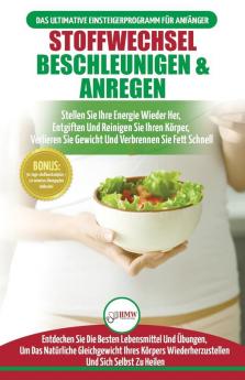 Stoffwechsel Beschleunigen & Anregen: Stellen Sie Ihre Energie Wieder Her Entgiften Sie Ihren Körper Und Verlieren Sie Gewicht (Bücher In Deutsch / Metabolism Diet Plan German Book)