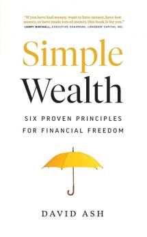 Simple Wealth: Six Proven Principles for Financial Freedom