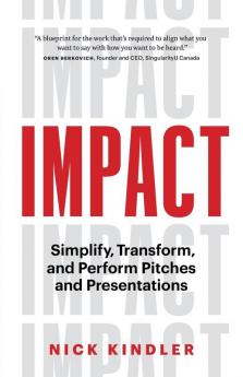 Impact: Simplify Transform and Perform Pitches and Presentations