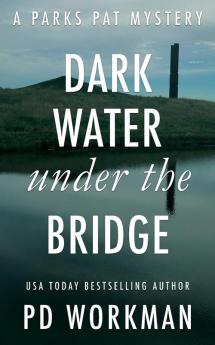 Dark Water Under the Bridge: A quick-read police procedural set in picturesque Canada: 3 (Parks Pat Mysteries)