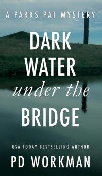 Dark Water Under the Bridge: A quick-read police procedural set in picturesque Canada: 3 (Parks Pat Mysteries)