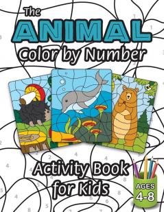 The Animal Color by Number Activity Book for Kids: (Ages 4-8) Includes A Variety of Animals! (Wild Life Woodland Animals Sea Life and More!)