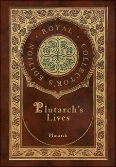 Plutarch's Lives The Complete 48 Biographies (Royal Collector's Edition) (Case Laminate Hardcover with Jacket)