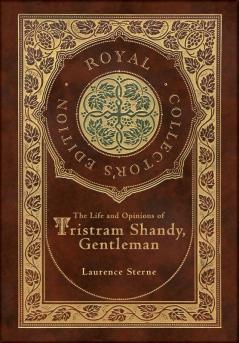 The Life and Opinions of Tristram Shandy Gentleman (Royal Collector's Edition) (Case Laminate Hardcover with Jacket)