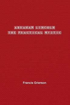 Abraham Lincoln: The Practical Mystic