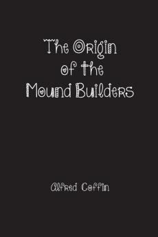 The Origin of the Mound Builders