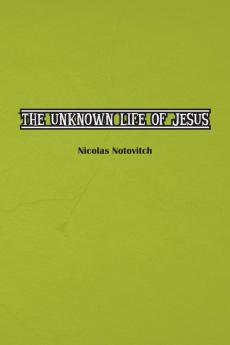 The Unknown Life of Jesus Christ