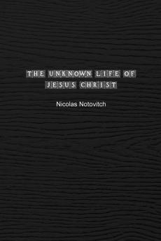 The Unknown Life of Jesus Christ