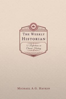 The Weekly Historian: 52 Reflections on Church History