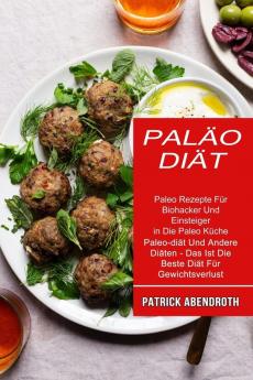 Palao-diat: Paleo Rezepte Für Biohacker Und Einsteiger in Die Paleo Küche (Paleo-diät Und Andere Diäten - Das Ist Die Beste Diät Für Gewichtsverlust)